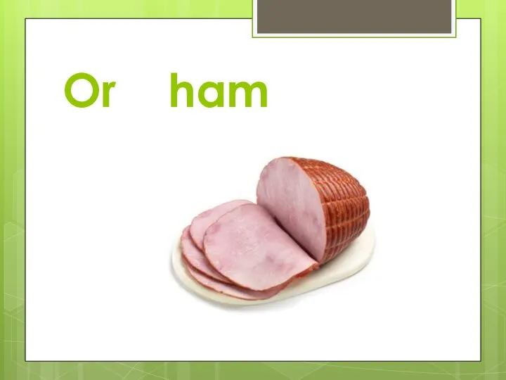 Or ham