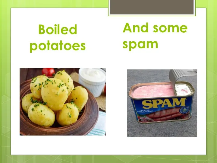 Boiled potatoes And some spam