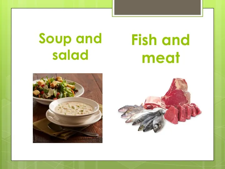 Soup and salad Fish and meat