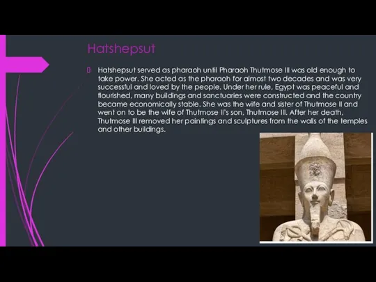 Hatshepsut Hatshepsut served as pharaoh until Pharaoh Thutmose III was old enough
