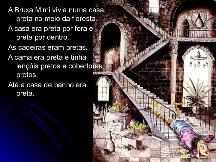 A Bruxa Mimi vivia numa casa preta no meio da floresta. A