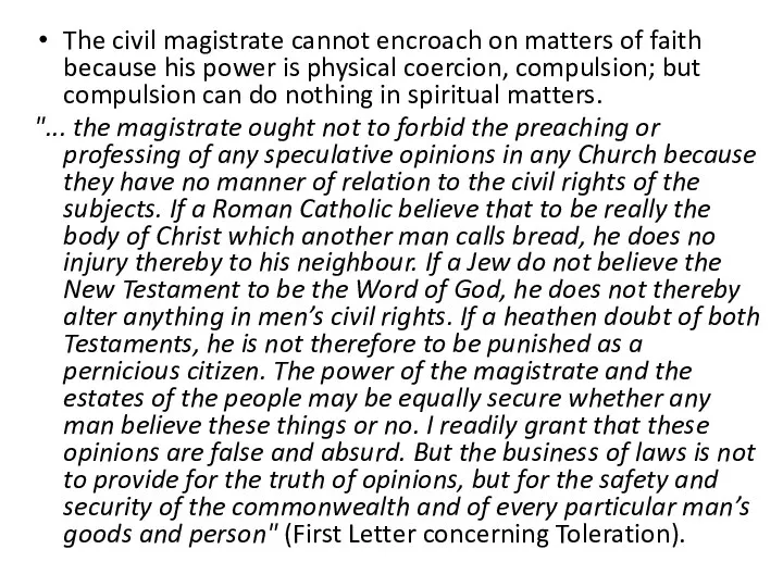 The civil magistrate cannot encroach on matters of faith because his power