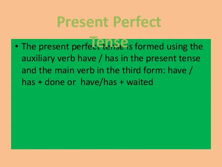 The present perfect tense is formed using the auxiliary verb have /