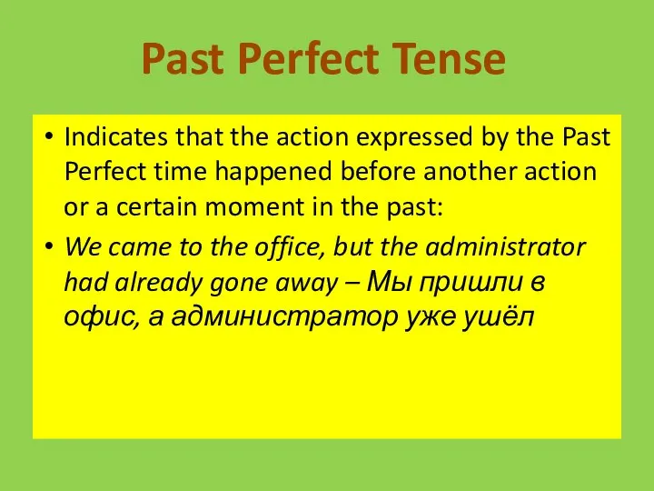 Indicates that the action expressed by the Past Perfect time happened before