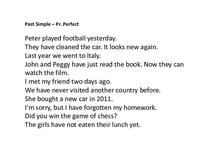 Past Simple – Pr. Perfect Peter played football yesterday. They have cleaned