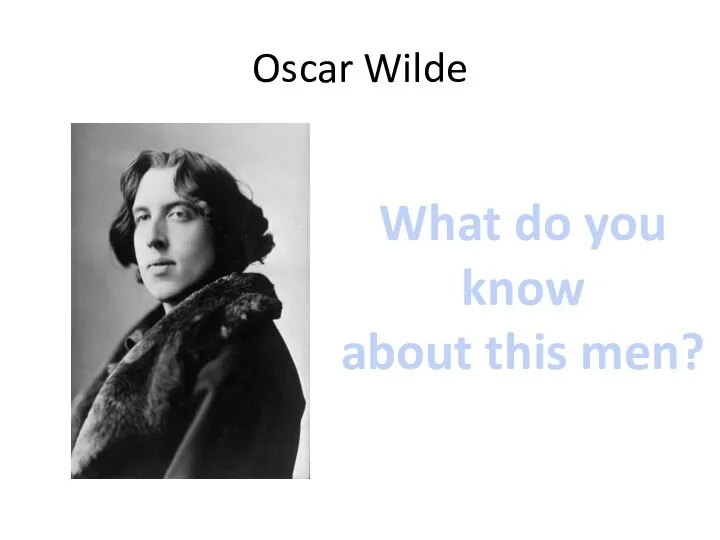 Oscar Wilde What do you know about this men?