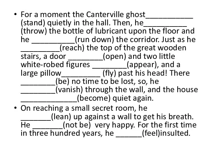 For a moment the Canterville ghost___________ (stand) quietly in the hall. Then,