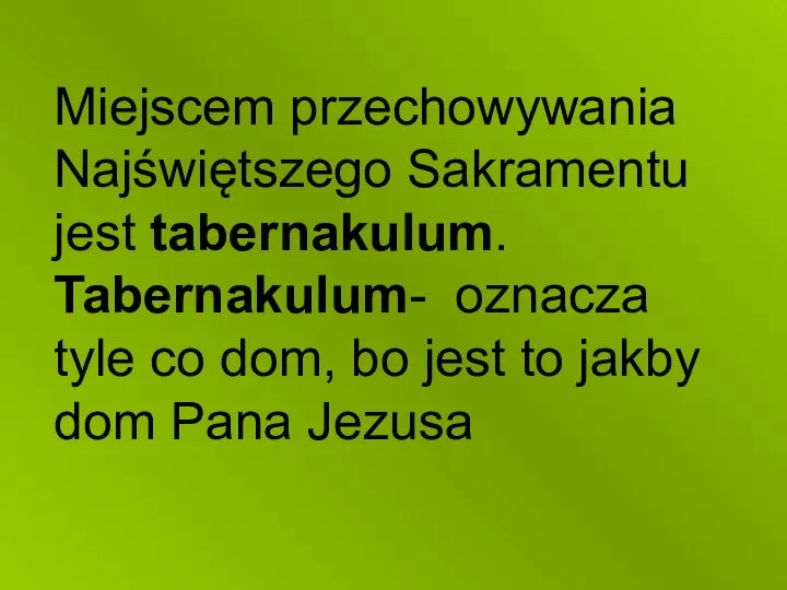 Miejscem przechowywania Najświętszego Sakramentu jest tabernakulum. Tabernakulum- oznacza tyle co dom, bo