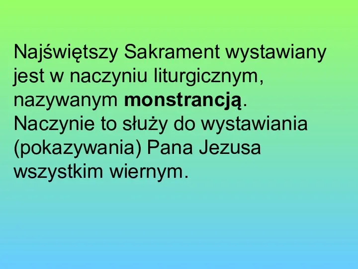 Najświętszy Sakrament wystawiany jest w naczyniu liturgicznym, nazywanym monstrancją. Naczynie to służy