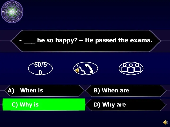 50/50 B) When are D) Why are - ___ he so happy?