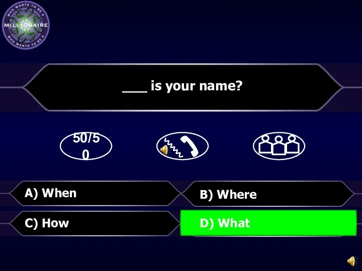 50/50 B) Where ___ is your name? C) How A) When D) What