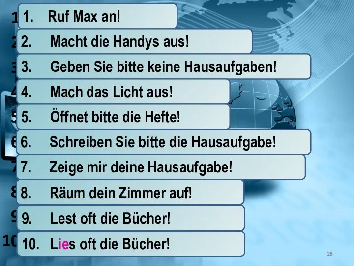 anrufen, Max (du) ausmachen, die Handys (ihr) keine Hausaufgaben, geben, bitte, Sie