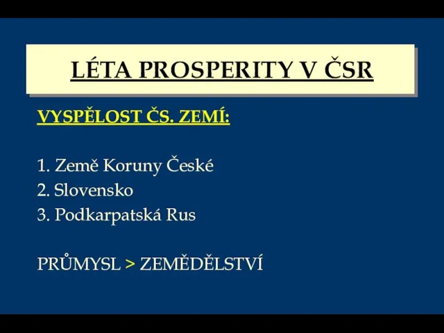 LÉTA PROSPERITY V ČSR VYSPĚLOST ČS. ZEMÍ: 1. Země Koruny České 2.