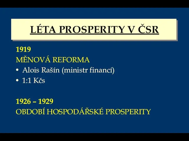 LÉTA PROSPERITY V ČSR 1919 MĚNOVÁ REFORMA Alois Rašín (ministr financí) 1:1