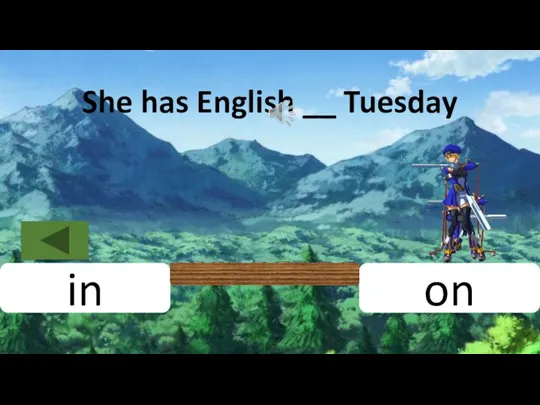 on in She has English __ Tuesday