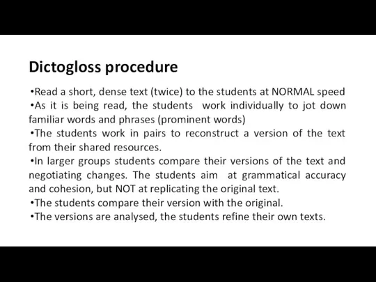 Dictogloss procedure Read a short, dense text (twice) to the students at