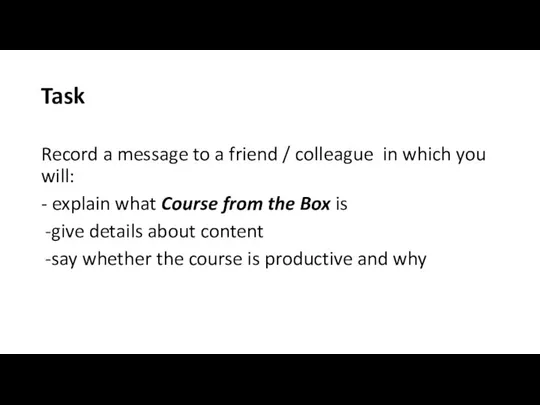 Task Record a message to a friend / colleague in which you