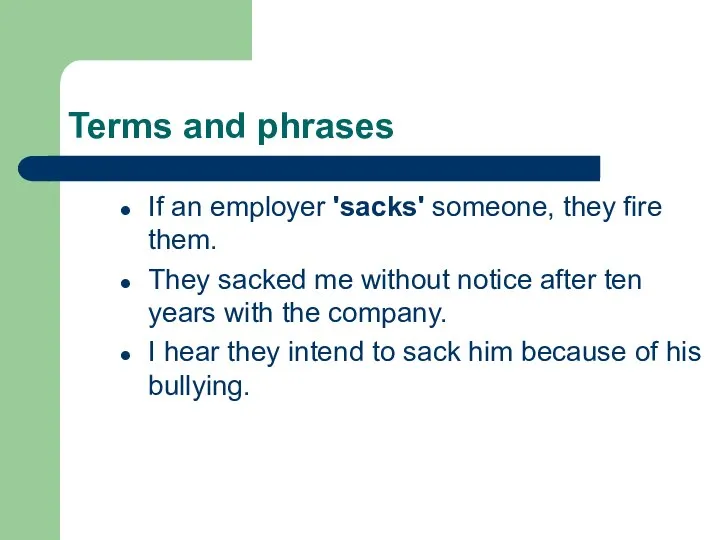 Terms and phrases If an employer 'sacks' someone, they fire them. They