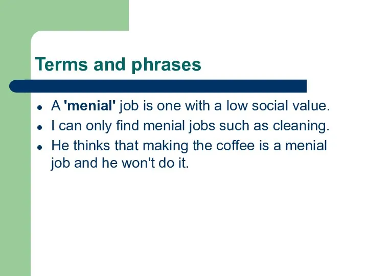 Terms and phrases A 'menial' job is one with a low social