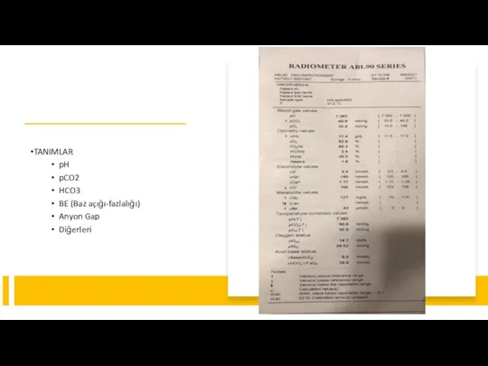 TANIMLAR pH pCO2 HCO3 BE (Baz açığı-fazlalığı) Anyon Gap Diğerleri