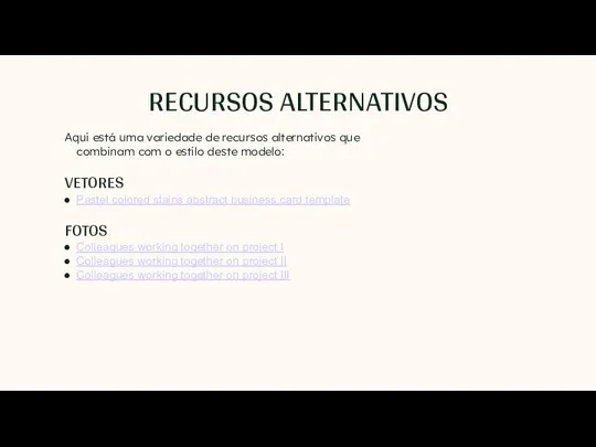 RECURSOS ALTERNATIVOS Aqui está uma variedade de recursos alternativos que combinam com