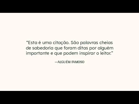 —ALGUÉM FAMOSO “Esta é uma citação. São palavras cheias de sabedoria que