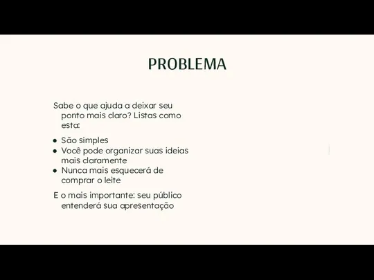 PROBLEMA Sabe o que ajuda a deixar seu ponto mais claro? Listas