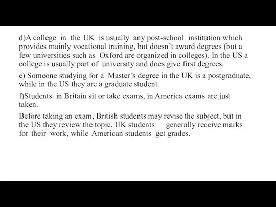 d)A college in the UK is usually any post-school institution which provides