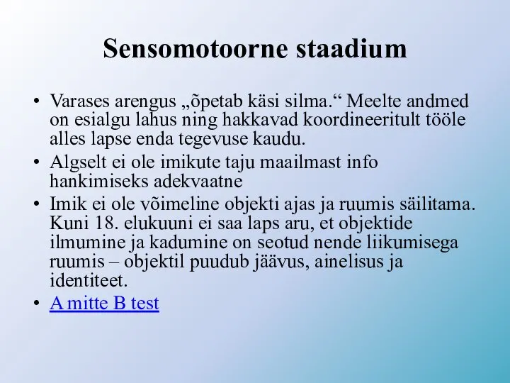 Sensomotoorne staadium Varases arengus „õpetab käsi silma.“ Meelte andmed on esialgu lahus