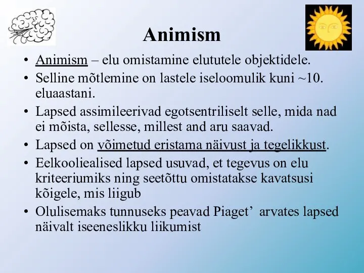 Animism Animism – elu omistamine elututele objektidele. Selline mõtlemine on lastele iseloomulik