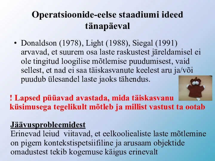 Operatsioonide-eelse staadiumi ideed tänapäeval Donaldson (1978), Light (1988), Siegal (1991) arvavad, et