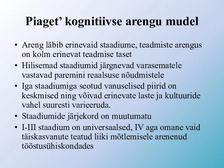 Piaget’ kognitiivse arengu mudel Areng läbib erinevaid staadiume, teadmiste arengus on kolm