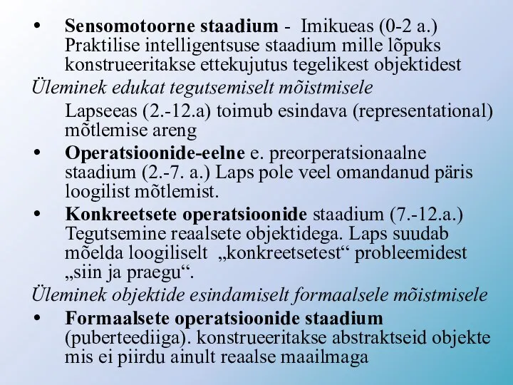 Sensomotoorne staadium - Imikueas (0-2 a.) Praktilise intelligentsuse staadium mille lõpuks konstrueeritakse