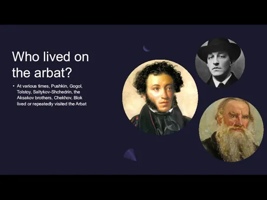 Who lived on the arbat? At various times, Pushkin, Gogol, Tolstoy, Saltykov-Shchedrin,