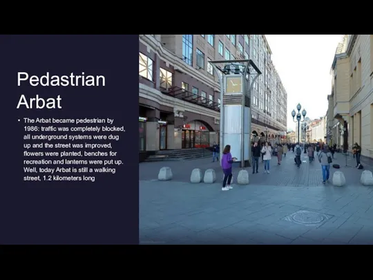 Pedastrian Arbat The Arbat became pedestrian by 1986: traffic was completely blocked,