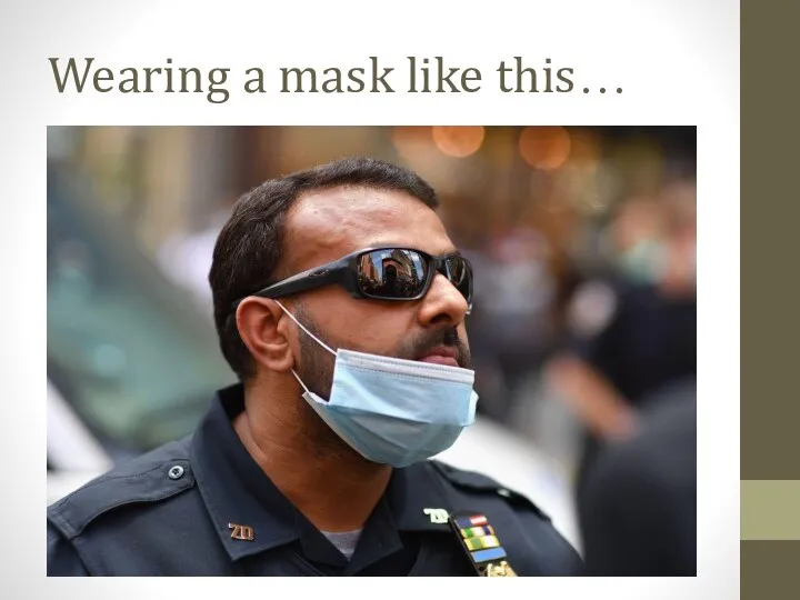 Wearing a mask like this…