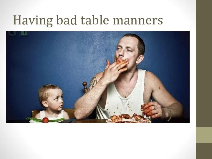 Having bad table manners