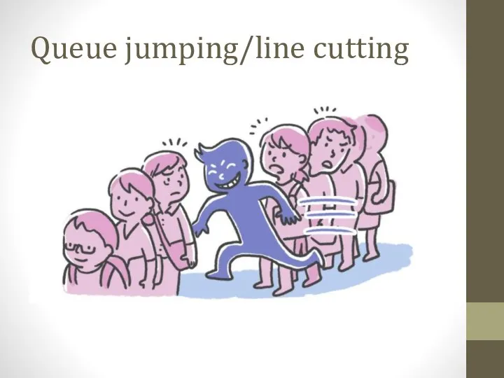 Queue jumping/line cutting