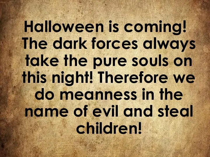 Halloween is coming! The dark forces always take the pure souls on