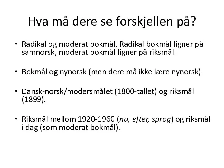 Hva må dere se forskjellen på? Radikal og moderat bokmål. Radikal bokmål