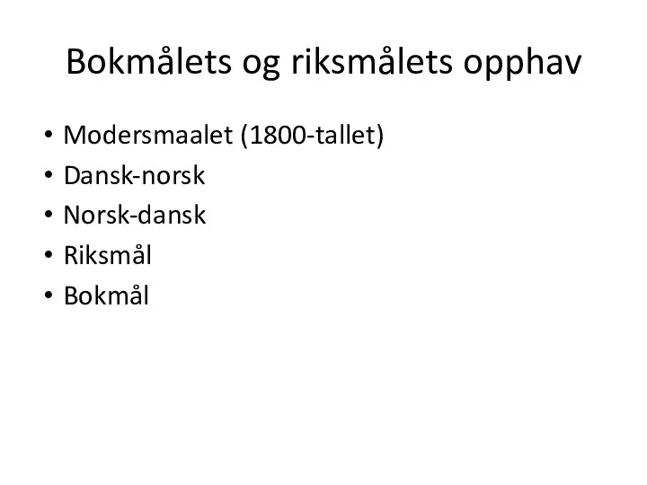 Bokmålets og riksmålets opphav Modersmaalet (1800-tallet) Dansk-norsk Norsk-dansk Riksmål Bokmål