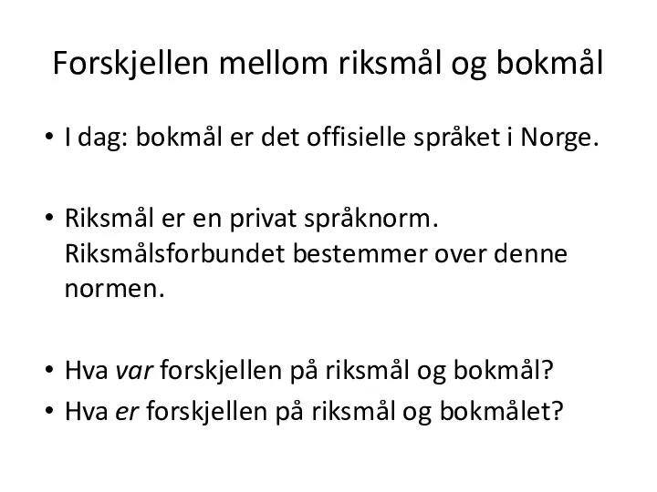 Forskjellen mellom riksmål og bokmål I dag: bokmål er det offisielle språket