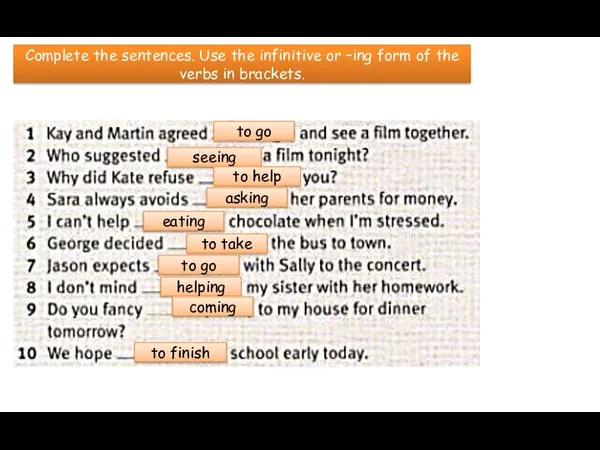 Complete the sentences. Use the infinitive or –ing form of the verbs