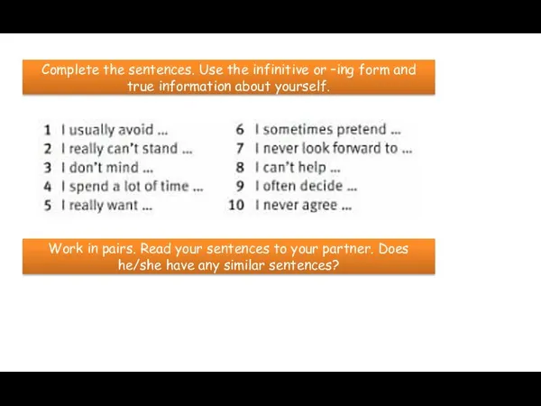Complete the sentences. Use the infinitive or –ing form and true information