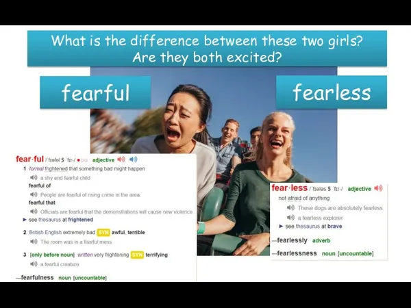 What is the difference between these two girls? Are they both excited? fearful fearless