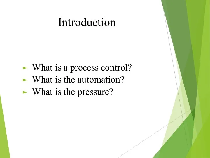 Introduction What is a process control? What is the automation? What is the pressure?
