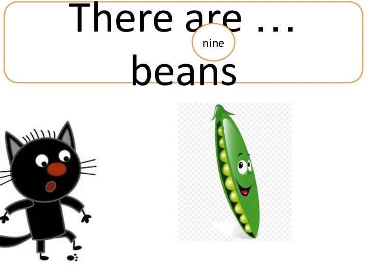 There are … beans nine
