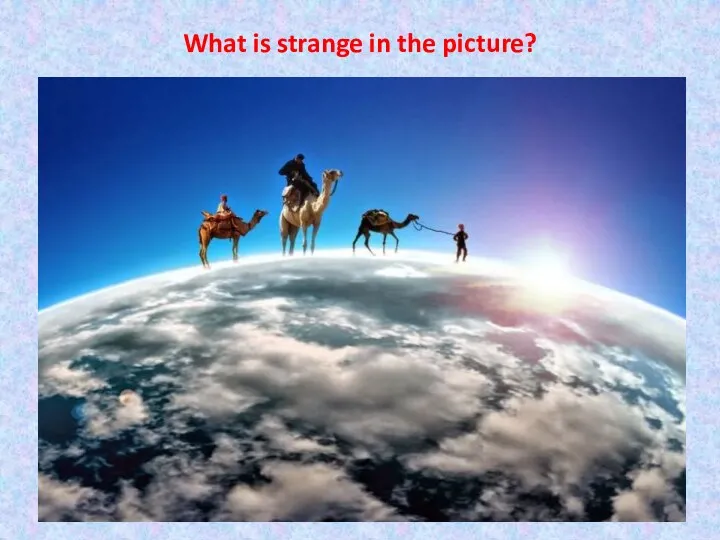 What is strange in the picture?