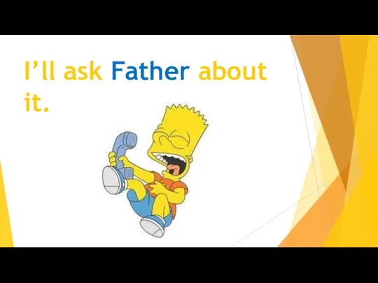 I’ll ask Father about it.