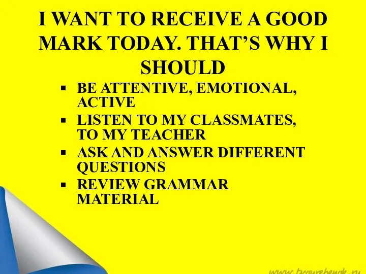 I WANT TO RECEIVE A GOOD MARK TODAY. THAT’S WHY I SHOULD